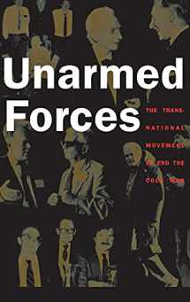 9780801436284-0801436281-Unarmed Forces: The Transnational Movement to End the Cold War