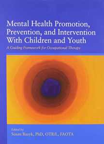 9781569003077-1569003076-Mental Health Promotion, Prevention, and Intervention With Children and Youth: A Guiding Framework for Occupational Therapy