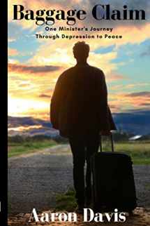 9781947048010-1947048015-Baggage Claim: One Minister's Journey Through Depression to Peace