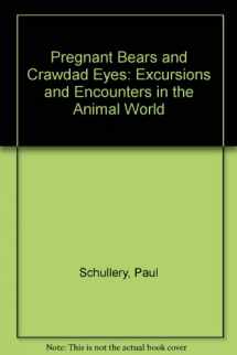 9780898862935-0898862930-Pregnant Bears and Crawdad Eyes: Excursions and Encounters in the Animal World