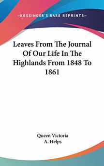 9780548116524-0548116520-Leaves From The Journal Of Our Life In The Highlands From 1848 To 1861