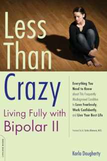 9781600940477-1600940471-Less Than Crazy: Living Fully with Bipolar II (No. 2)