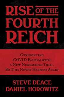 9781637587522-163758752X-Rise of the Fourth Reich: Confronting COVID Fascism with a New Nuremberg Trial, So This Never Happens Again