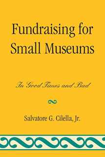 9780759119697-0759119694-Fundraising for Small Museums: In Good Times and Bad (American Association for State and Local History)