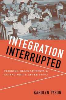 9780199736454-0199736456-Integration Interrupted: Tracking, Black Students, and Acting White after Brown