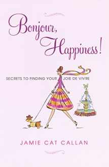 9780806534107-0806534109-Bonjour, Happiness!: Secrets to Finding Your Joie de Vivre