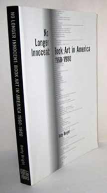 9781887123716-1887123717-No Longer Innocent: Book Art In America 1960-1980