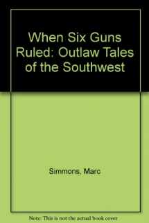 9780941270649-0941270645-When Six Guns Ruled: Outlaw Tales of the Southwest
