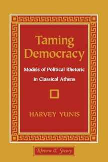 9780801483585-0801483581-Taming Democracy: Models of Political Rhetoric in Classical Athens (Rhetoric and Society)