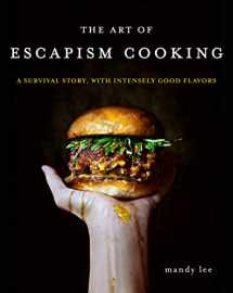 9780062802378-0062802372-The Art of Escapism Cooking: A Survival Story, with Intensely Good Flavors