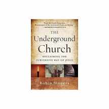 9781118061596-1118061594-The Underground Church: Reclaiming the Subversive Way of Jesus