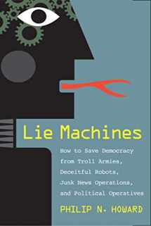 9780300250206-0300250207-Lie Machines: How to Save Democracy from Troll Armies, Deceitful Robots, Junk News Operations, and Political Operatives