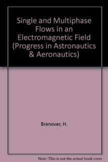 9780930403041-0930403045-Single and Multi-Phase Flows in an Electromagnetic Field: Energy, Metallurgical, and Solar Applications (Progress in Astronautics & Aeronautics)
