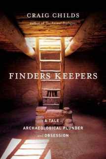 9780316066426-0316066427-Finders Keepers: A Tale of Archaeological Plunder and Obsession
