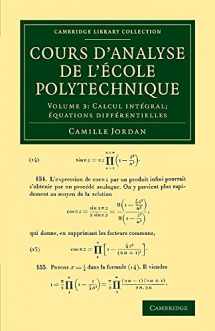 9781108064712-110806471X-Cours d'analyse de l'ecole polytechnique: Volume 3, Calcul intégral; équations différentielles (Cambridge Library Collection - Mathematics) (French Edition)