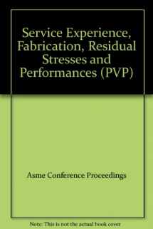 9780791816820-0791816826-Service experience, fabrication, residual stresses and performance: Presented at the 2001 Pressure Vessels and Piping Conference, Atlanta, Georgia, July 23-26, 2001 (PVP)