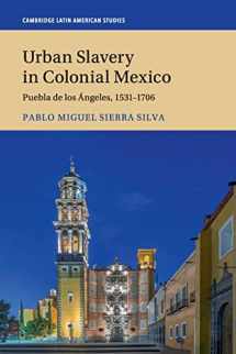 9781108412186-1108412181-Urban Slavery in Colonial Mexico: Puebla de los Ángeles, 1531–1706 (Cambridge Latin American Studies, Series Number 109)