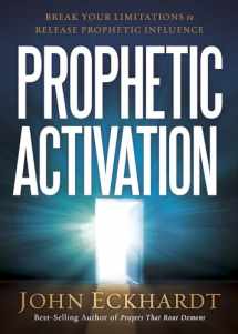 9781629987095-1629987093-Prophetic Activation: Break Your Limitation to Release Prophetic Influence