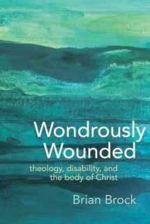 9781481310130-1481310135-Wondrously Wounded: Theology, Disability, and the Body of Christ (Studies in Religion, Theology, and Disability)