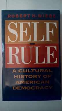 9780226895635-0226895637-Self-Rule: A Cultural History of American Democracy