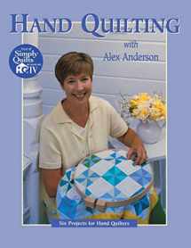 9781571200396-1571200398-Hand Quilting with Alex Anderson: Six Projects for First-Time Hand Quilters (Quilting Basics S)