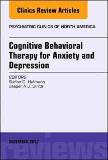 9780323552967-032355296X-Cognitive Behavioral Therapy for Anxiety and Depression, An Issue of Psychiatric Clinics of North America (Volume 40-4) (The Clinics: Internal Medicine, Volume 40-4)
