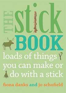 9780711232419-0711232415-The Stick Book: Loads of things you can make or do with a stick (Going Wild)