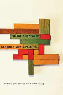 9780773540972-0773540970-Image-building in Canadian Municipalities (Fields of Governance: Policy Making in Canadian Municipalities) (Volume 4)