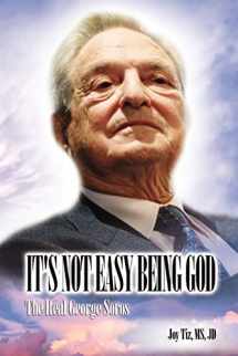 9780615414737-0615414737-It's Not Easy Being God: The Real George Soros