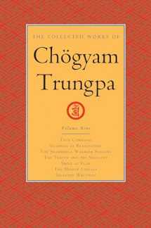 9781611803907-161180390X-The Collected Works of Chögyam Trungpa, Volume 9: True Command - Glimpses of Realization - Shambhala Warrior Slogans - The Teacup and the Skullcup - ... Fear - The Mishap Lineage - Selected Writings