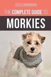 9781727340938-1727340930-The Complete Guide to Morkies: Everything a new dog owner needs to know about the Maltese x Yorkie dog breed