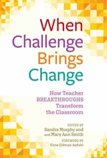 9780807769102-080776910X-When Challenge Brings Change: How Teacher Breakthroughs Transform the Classroom