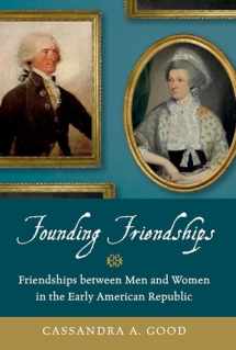 9780190672157-0190672153-Founding Friendships: Friendships between Men and Women in the Early American Republic