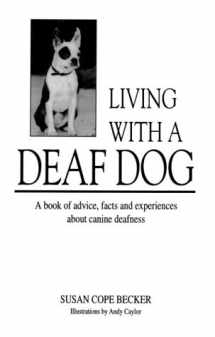 9780966005806-0966005805-Living With a Deaf Dog: A Book of Advice, Facts and Experiences About Canine Deafness