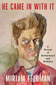 9781684425129-1684425123-He Came in With It: A Portrait of Motherhood and Madness