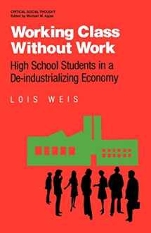 9780415902342-0415902347-Working Class Without Work: High School Students in A De-Industrializing Economy (Critical Social Thought)