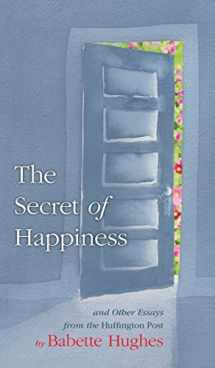 9780997977424-0997977426-The Secret of Happiness: And Other Essays From The Huffington Post