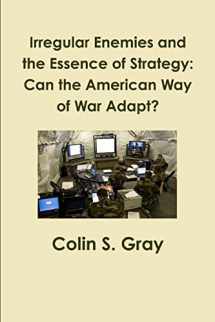 9781300051688-130005168X-Irregular Enemies and the Essence of Strategy: Can the American Way of War Adapt?