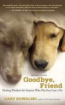 9781608680863-160868086X-Goodbye, Friend: Healing Wisdom for Anyone Who Has Ever Lost a Pet
