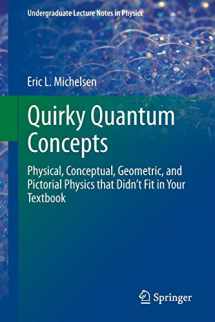 9781461493044-1461493048-Quirky Quantum Concepts: Physical, Conceptual, Geometric, and Pictorial Physics that Didn’t Fit in Your Textbook (Undergraduate Lecture Notes in Physics)