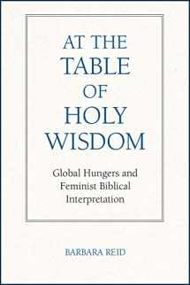 9780809156542-0809156547-At the Table of Holy Wisdom: Global Hungers and Feminist Biblical Interpretation (Madeleva Lecture in Spirituality)