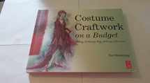 9780240808536-0240808533-Costume Craftwork on a Budget: Clothing, 3-D Makeup, Wigs, Millinery & Accessories