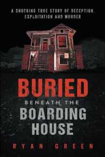 9781695085572-1695085574-Buried Beneath the Boarding House: A Shocking True Story of Deception, Exploitation and Murder (True Crime)