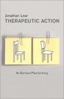 9781590510773-1590510771-Therapeutic Action: An Earnest Plea for Irony