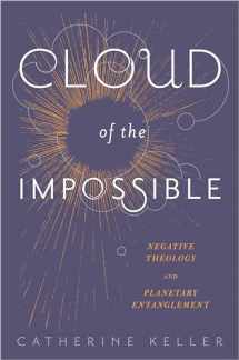 9780231171151-0231171153-Cloud of the Impossible: Negative Theology and Planetary Entanglement (Insurrections: Critical Studies in Religion, Politics, and Culture)