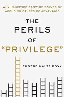 9781250091208-1250091209-The Perils of "Privilege": Why Injustice Can't Be Solved by Accusing Others of Advantage