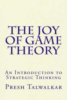 9781500497446-1500497444-The Joy of Game Theory: An Introduction to Strategic Thinking
