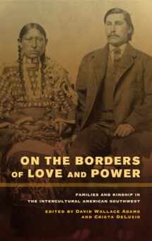 9780520272385-0520272382-On the Borders of Love and Power: Families and Kinship in the Intercultural American Southwest