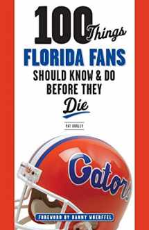 9781600788499-1600788491-100 Things Florida Fans Should Know & Do Before They Die (100 Things...Fans Should Know)