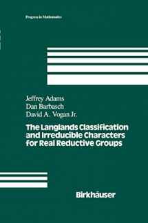 9780817636340-081763634X-The Langlands Classification and Irreducible Characters for Real Reductive Groups (Progress in Mathematics, 104)